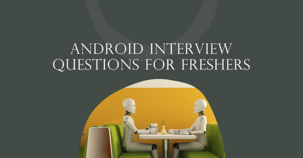 Android interview question for freshers